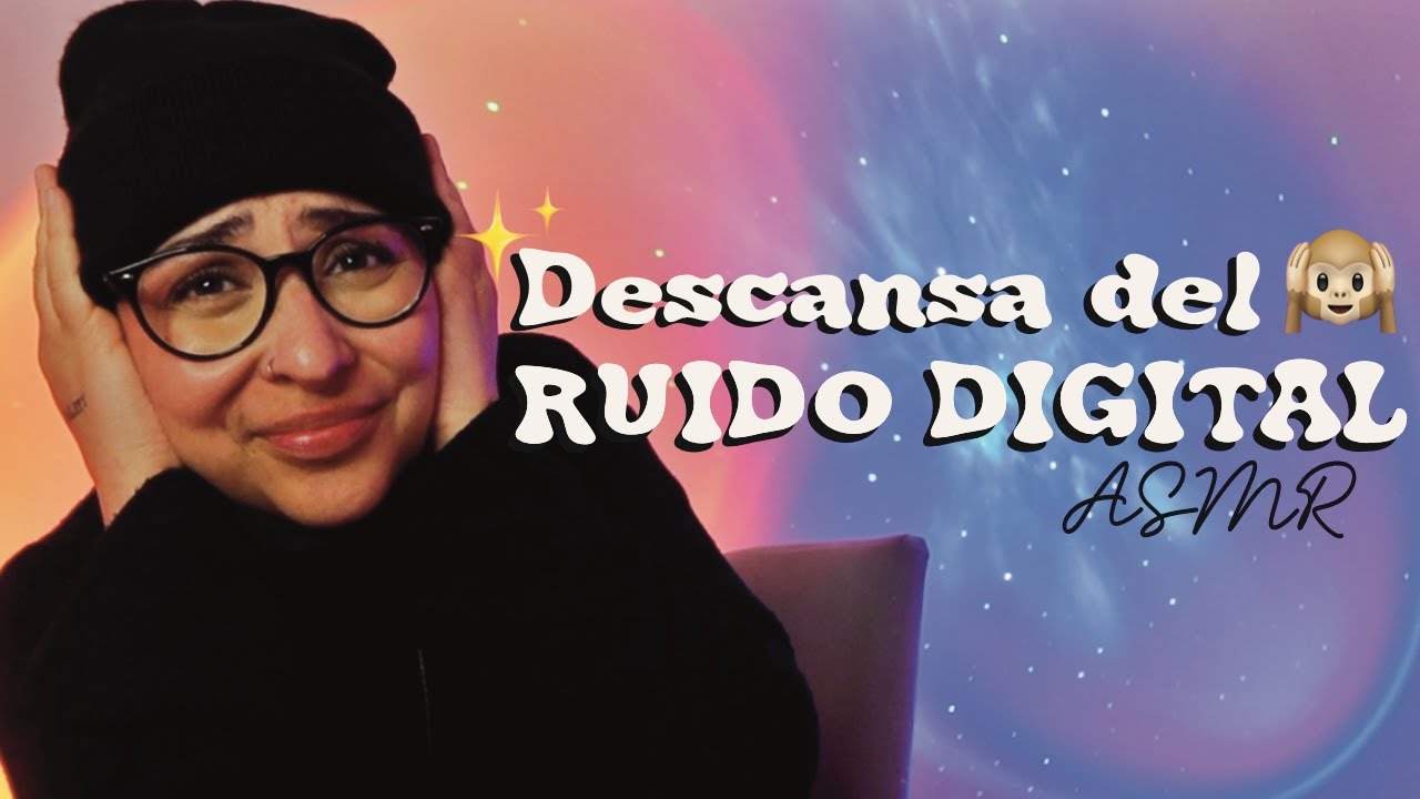 ASMR para soltar el ruido digital y reconectar con tu ser