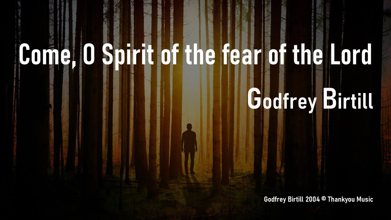 Come, O spirit of the fear of the Lord - Godfrey Birtill with lyrics