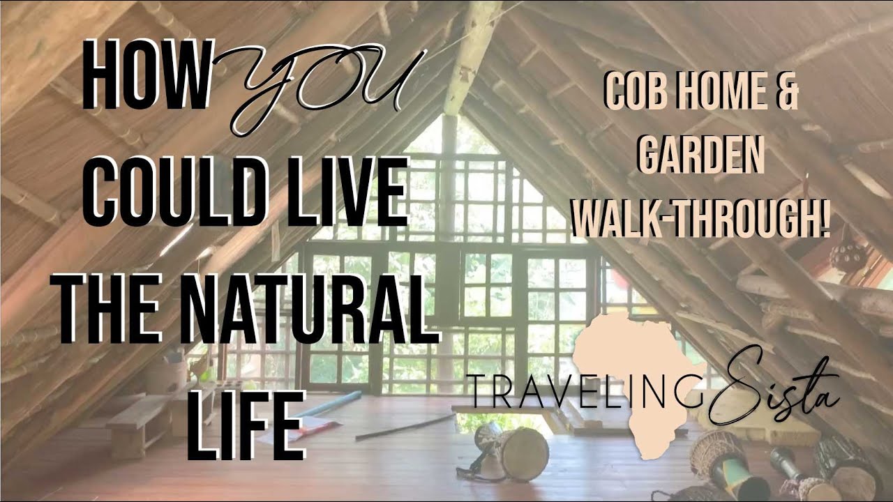 How YOU Could Live The Natural Life!!! -  COB HOME & Garden Walk Through