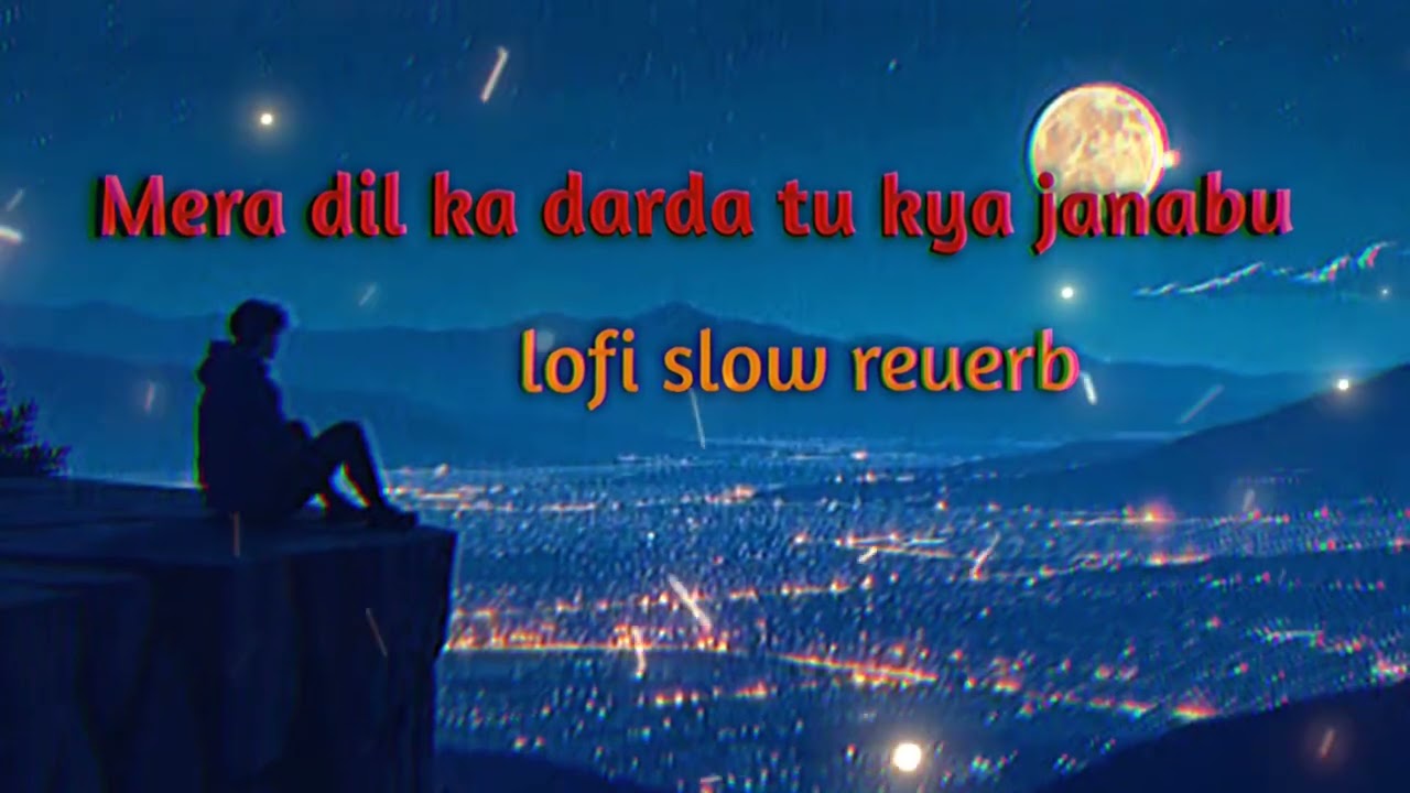Mera dil ka darda tu kya janabu !! Lofi slow reuerb !!!...