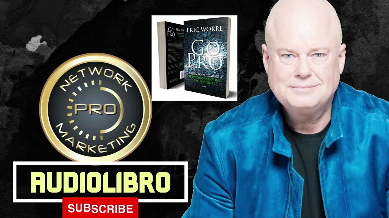 GoPro: 7 Pasos para Convertirse en un Profesional Del Mercadeo en Red Eric Worre-Audiolibro Completo