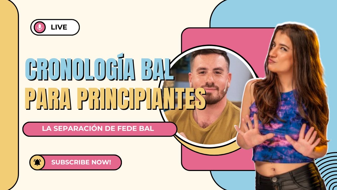 🔪  CRONOLOGÍA BAL PARA PRINCIPIANTES | 🥴  La separación de Fede Bal y los chats con Estefi Berardi
