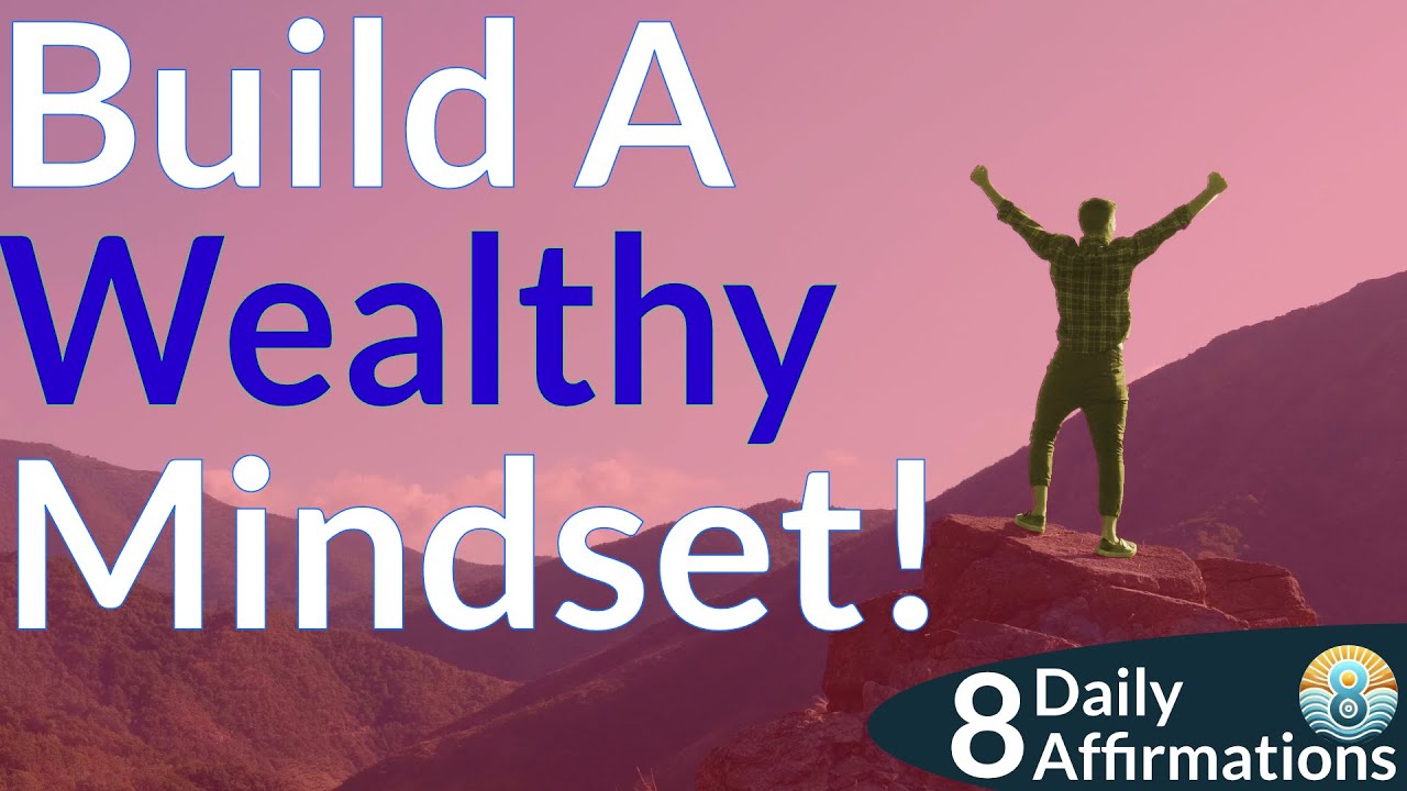 Build a Wealthy Mindset | 8 Daily Affirmations