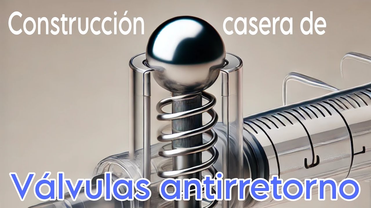 CONSTRUCCI&Oacute;N CASERA DE V&Aacute;LVULAS ANTIRRETORNO DIY || &iexcl;APRENDE COMO FUNCIONAN!