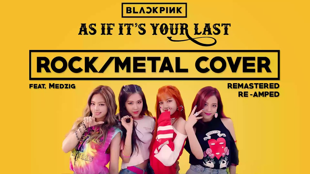 blackpink  블랙핑크 - As if it's your last  마지막처럼  - METAL COVER // RE-AMPED / REMASTERED