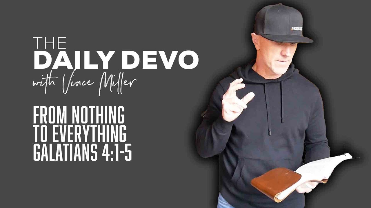 From Nothing To Everything | Devotional | Galatians 4:1-5