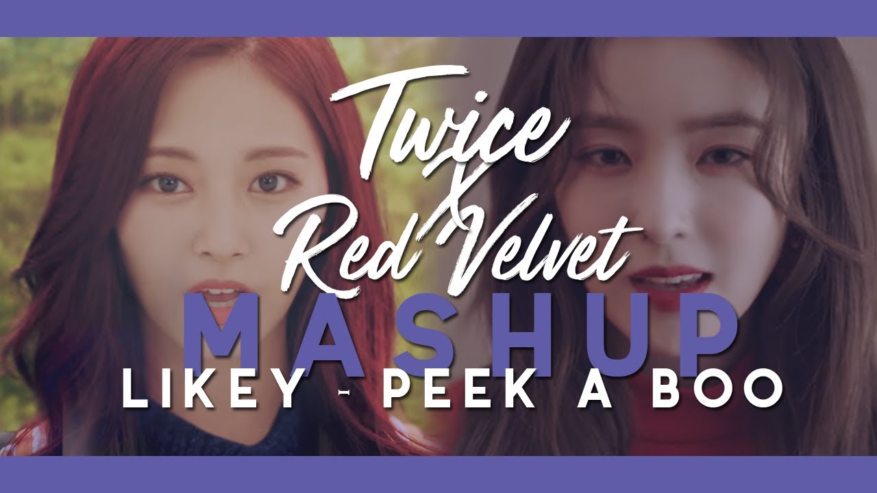 TWICE x RED VELVET MASHUP (LIKEY - PEEK A BOO)