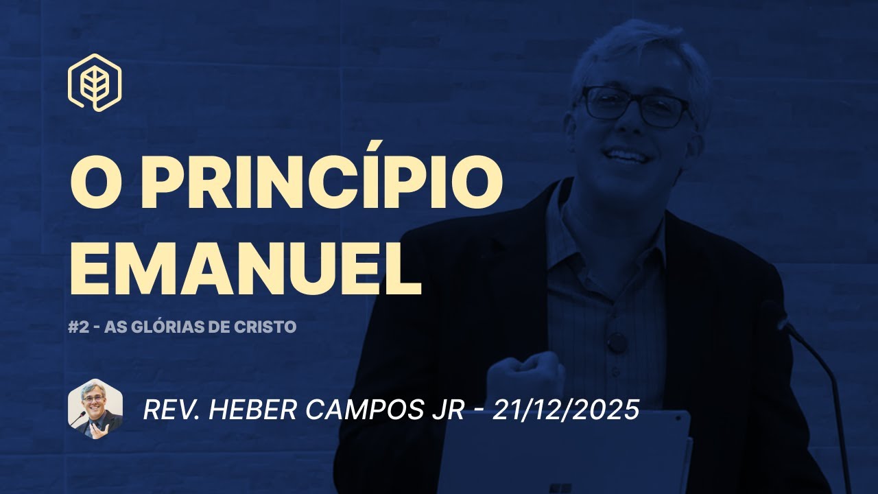 2. O Princípio Emanuel (Cl 1:19) - Rev. Heber Campos Jr. | 21/12/2025