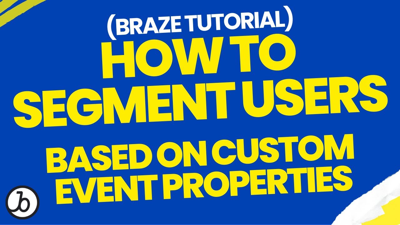 Braze Tutorial: How To Segment Users Based On Custom Event Properties