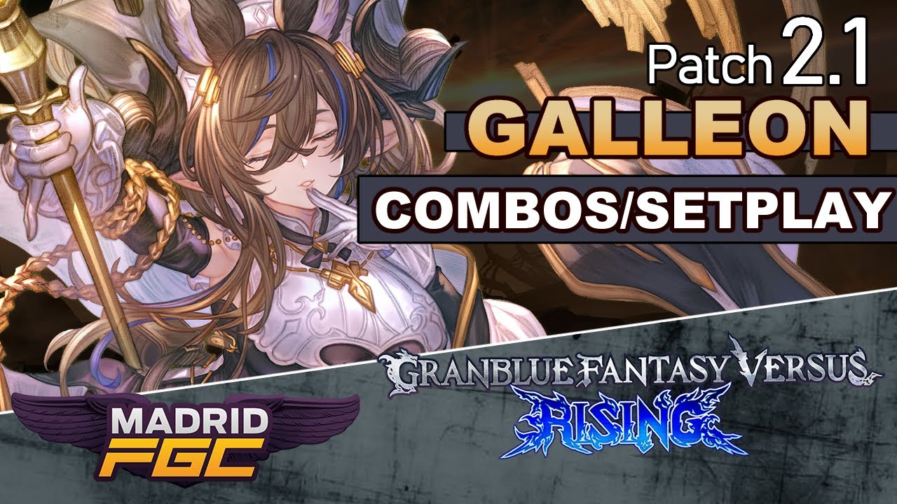 Galleon combos | Setplay | meaty setups | Granblue Fantasy Versus Rising | 2.10 patch