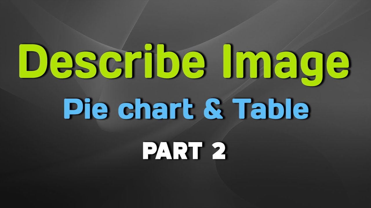 PTE Speaking : Describe Image Pie chart & Table (Part 2)
