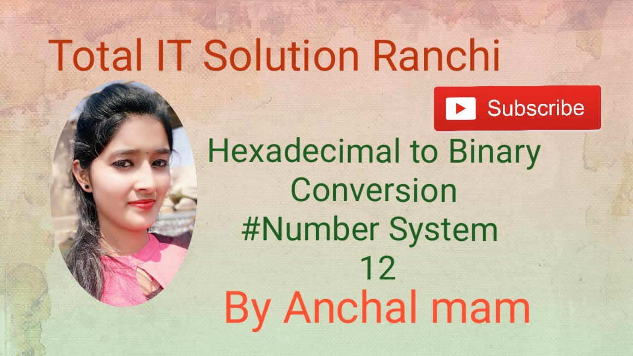 HEXADECIMAL TO BINARY CONVERSION , NUMBER SYSTEM 12