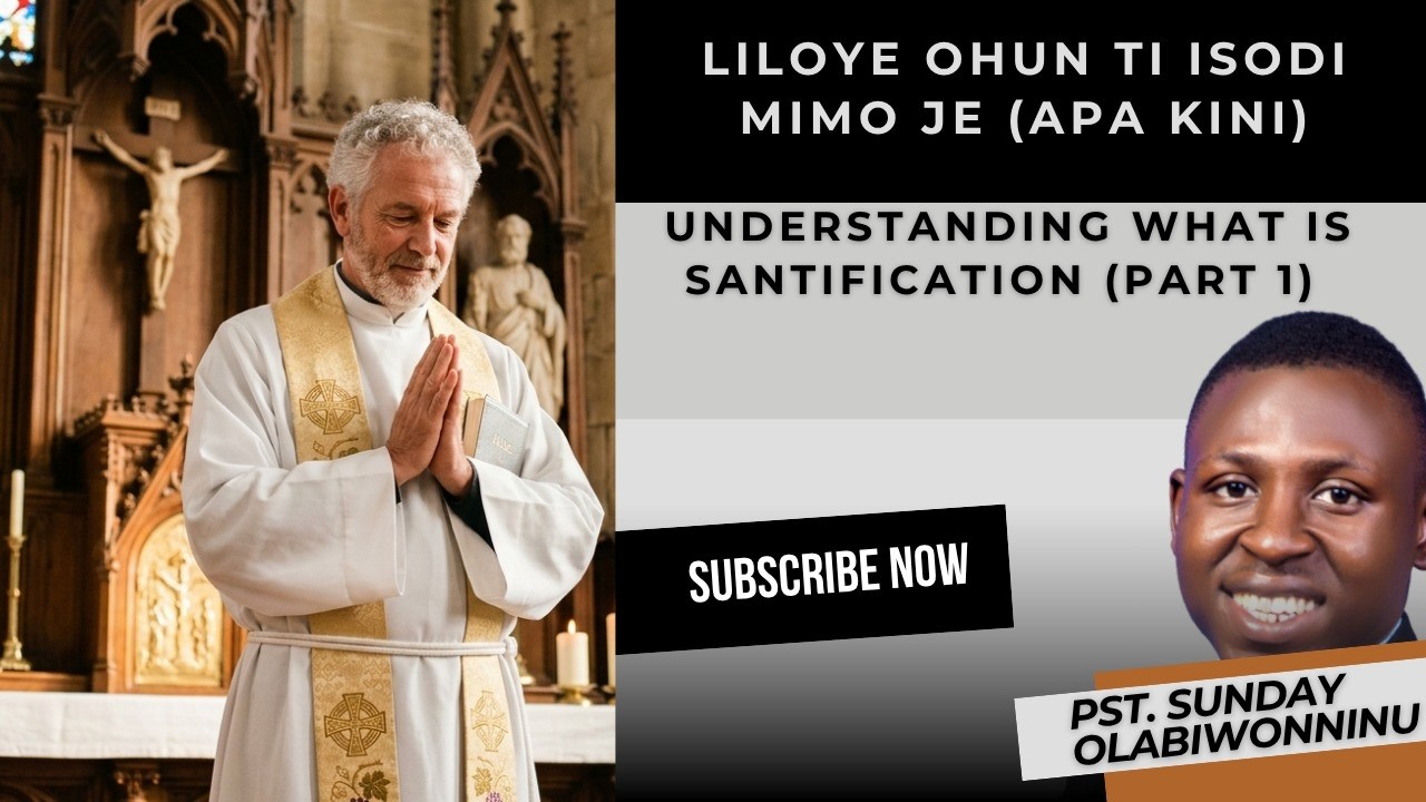 NINI OYE OHUN TI ISODI - MIMO JE (APA KINI) ||  UNDERSTANDING WHAT IS SANTIFICATION (PART 1)