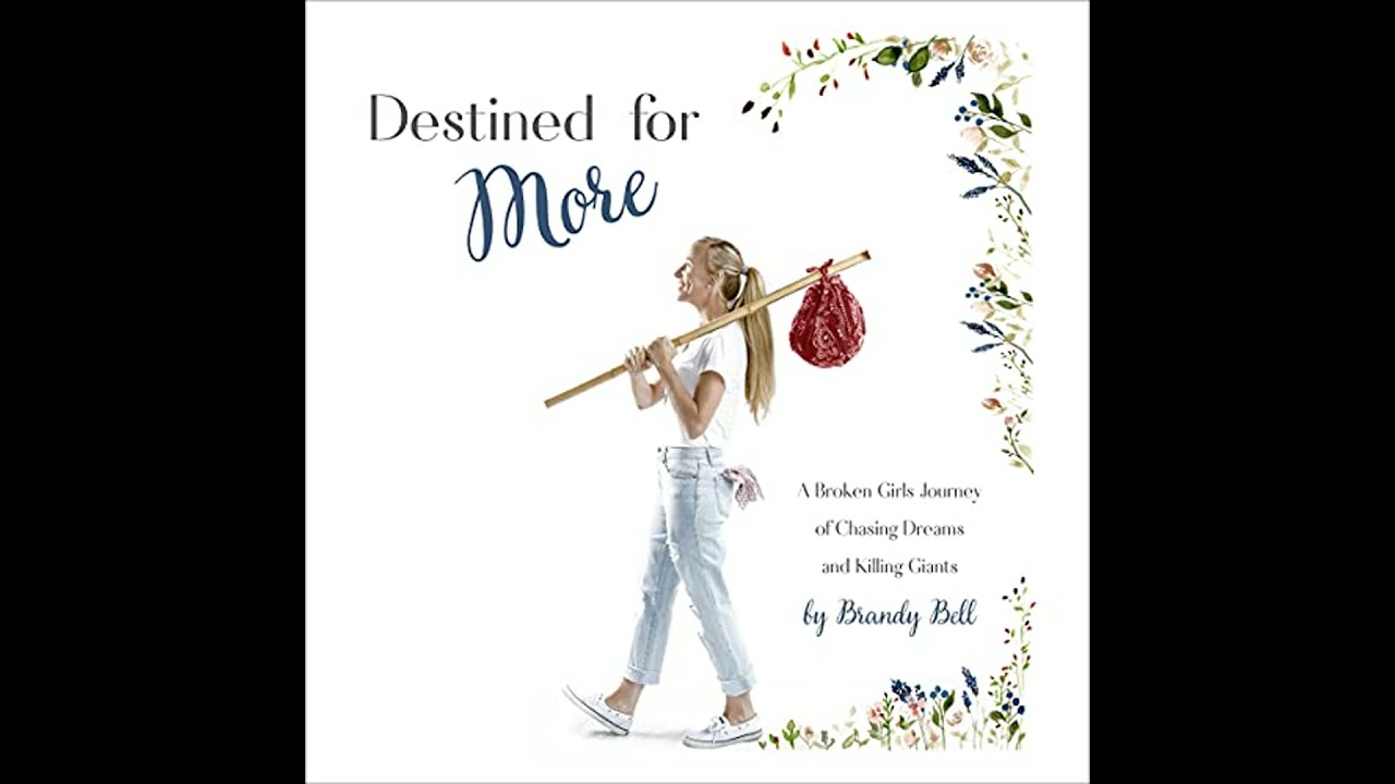 Destined for More: A Broken Girls Journey of Chasing Dreams and Killing Giants by Brandy Bell