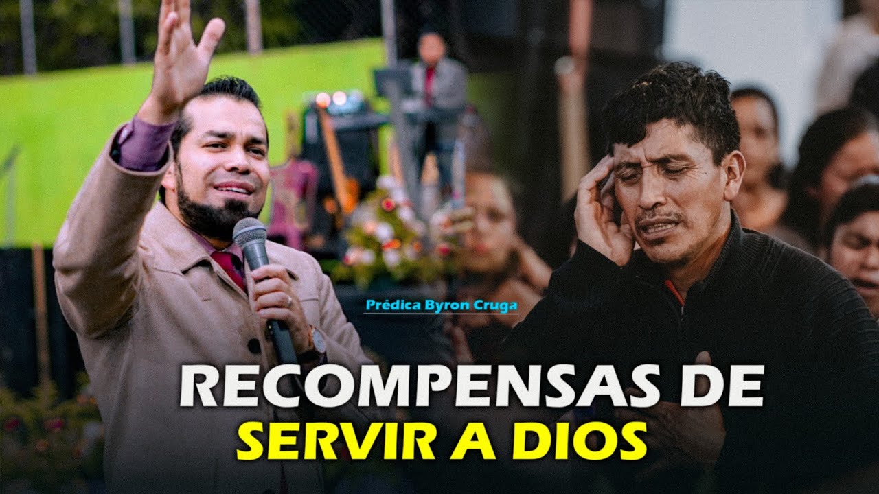 Recompensa de aquellos que sirven a Dios - Prédica Byron Cruga