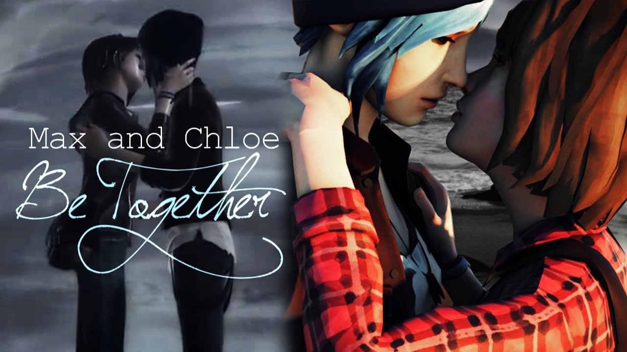 ►Max and Chloe - Be Together