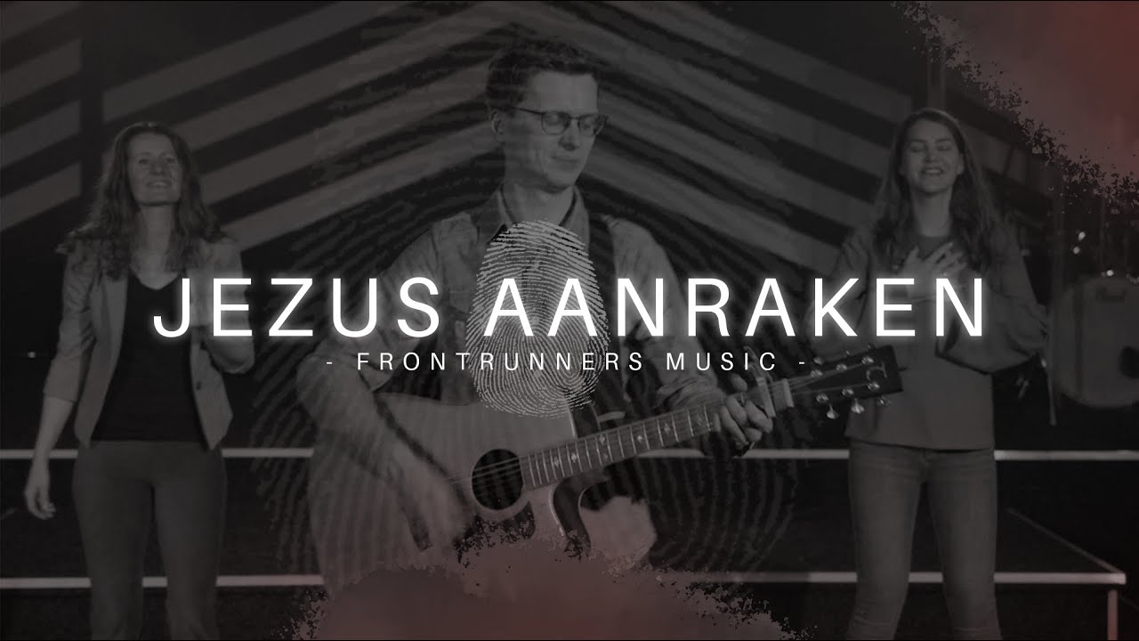 Jezus aanraken | Frontrunners Music (Official Video)