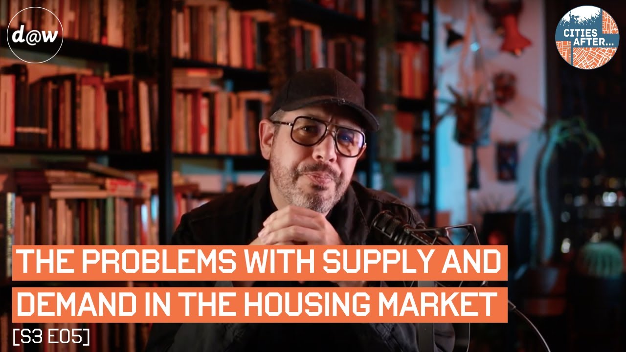 Cities After… The Problems with Supply and Demand in the Housing Market