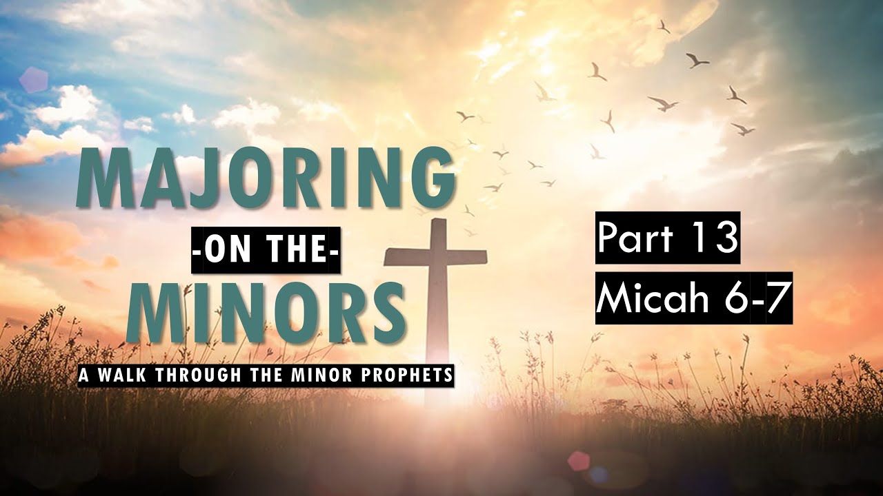 Micah 6-7 - Majoring on the Minors