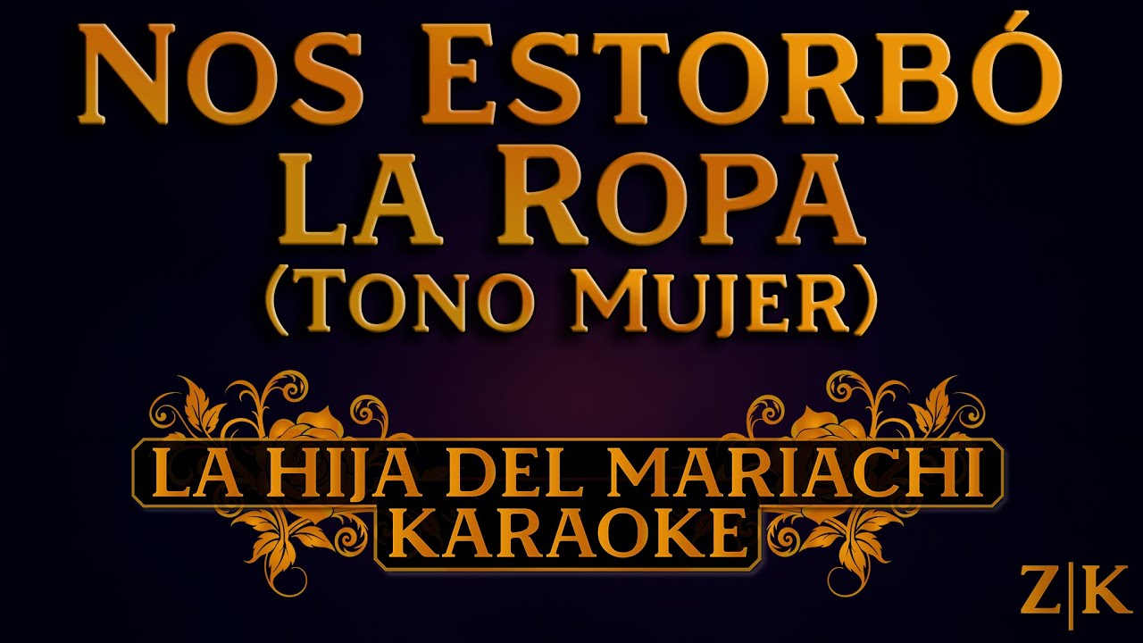 Nos Estorbó La Ropa (Tono Mujer) - La Hija del Mariachi | Karaoke con letra (Pista original)