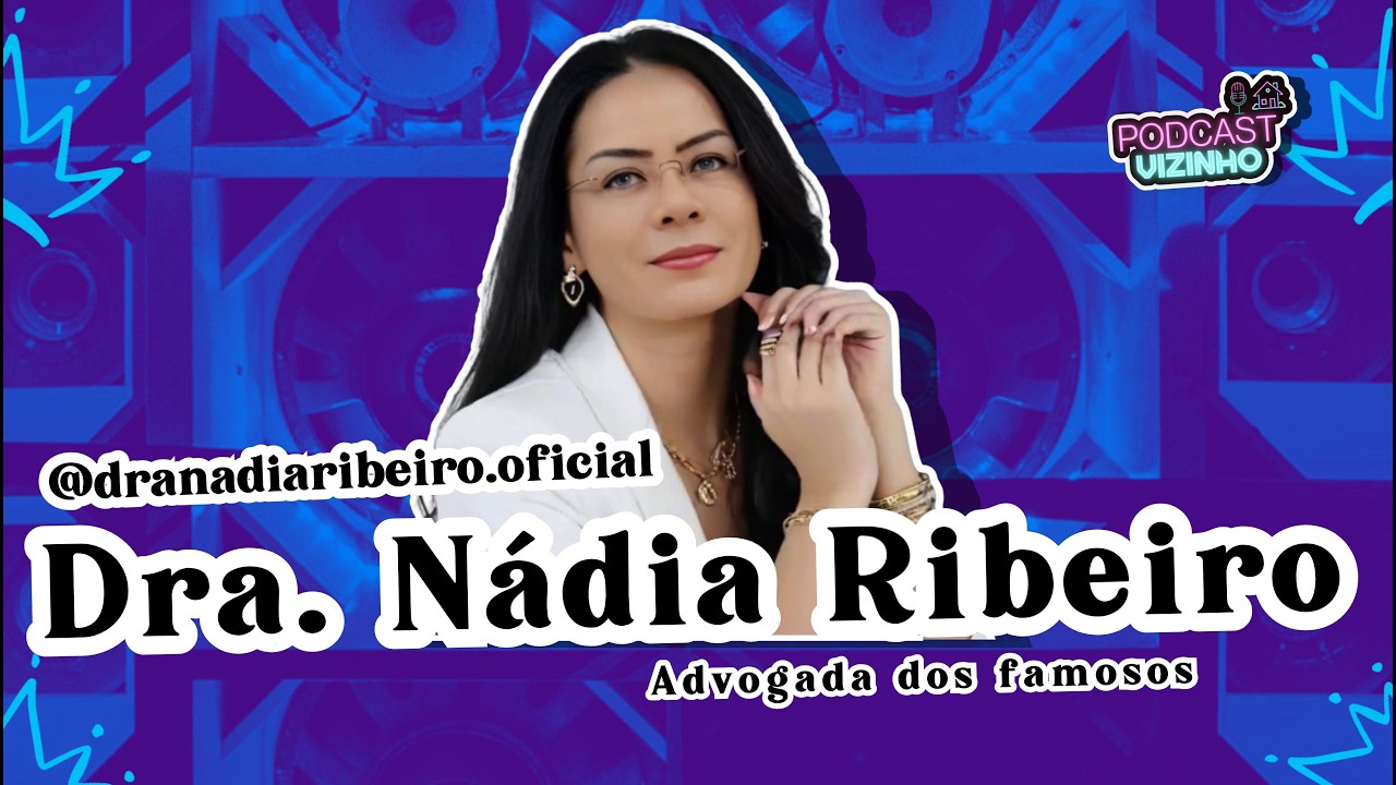 DRA. NÁDIA RIBEIRO  - Podcast Vizinho #232