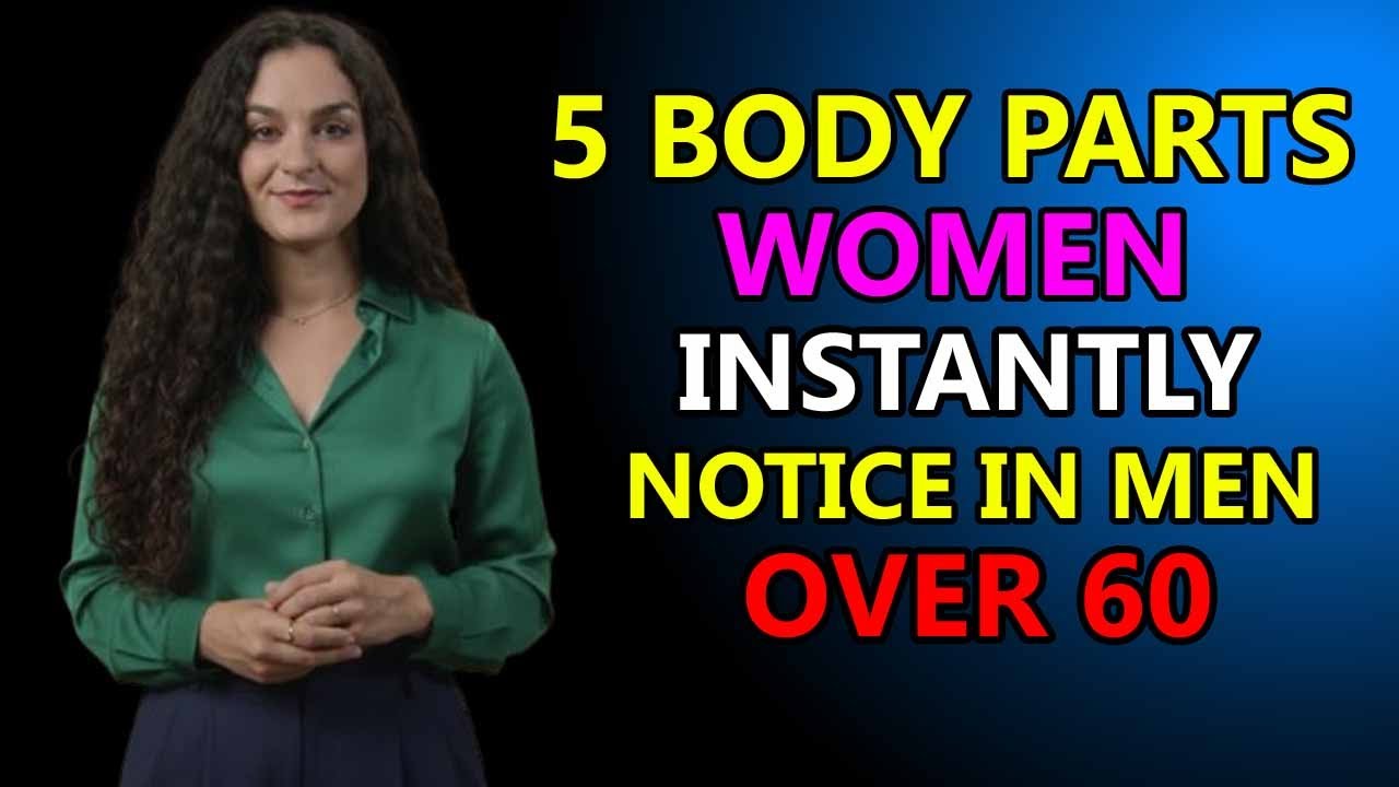 5 body parts women instantly notice in men over 60