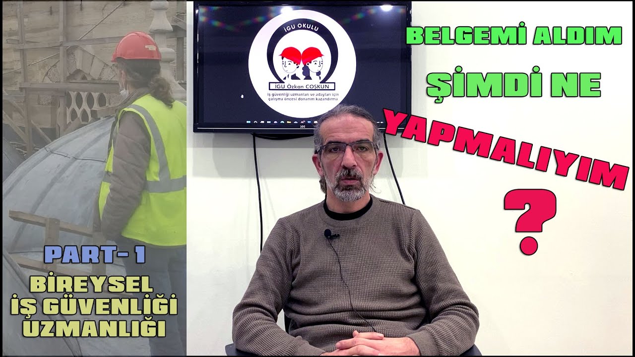 İŞ GÜVENLİĞİ BELGEMİ ALDIM ŞİMDİ  NE YAPMALIYIM ? PART-1