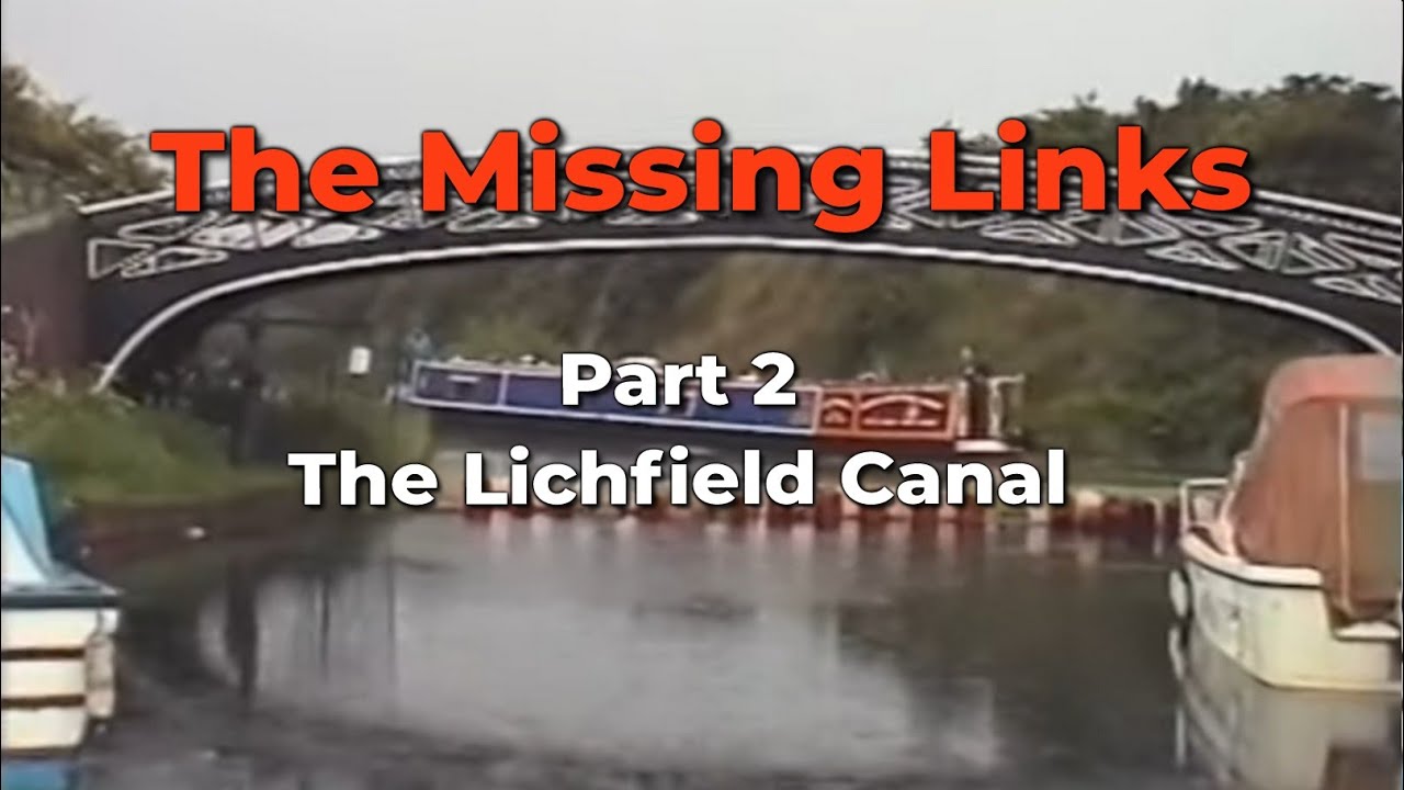 The Missing Links Part 2 - Lichfield Canal