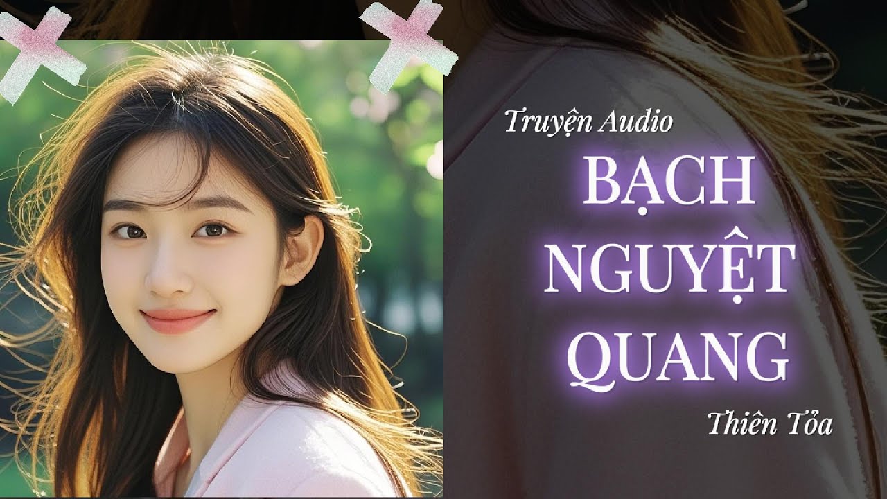 [Truyện Audio] BẠCH NGUYỆT QUANG || Thiên Tỏa
