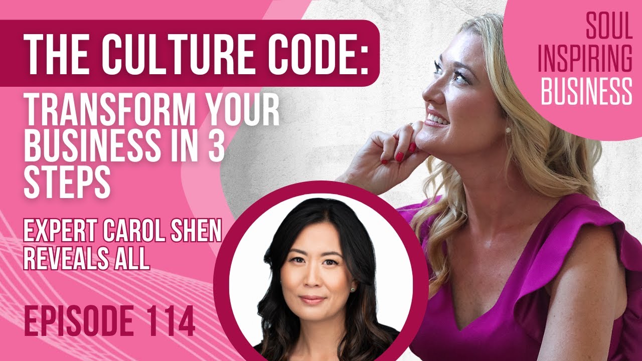 Ep 114 The Culture Code: Transform Your Business in 3 Steps | Expert Carol Shen Reveals All
