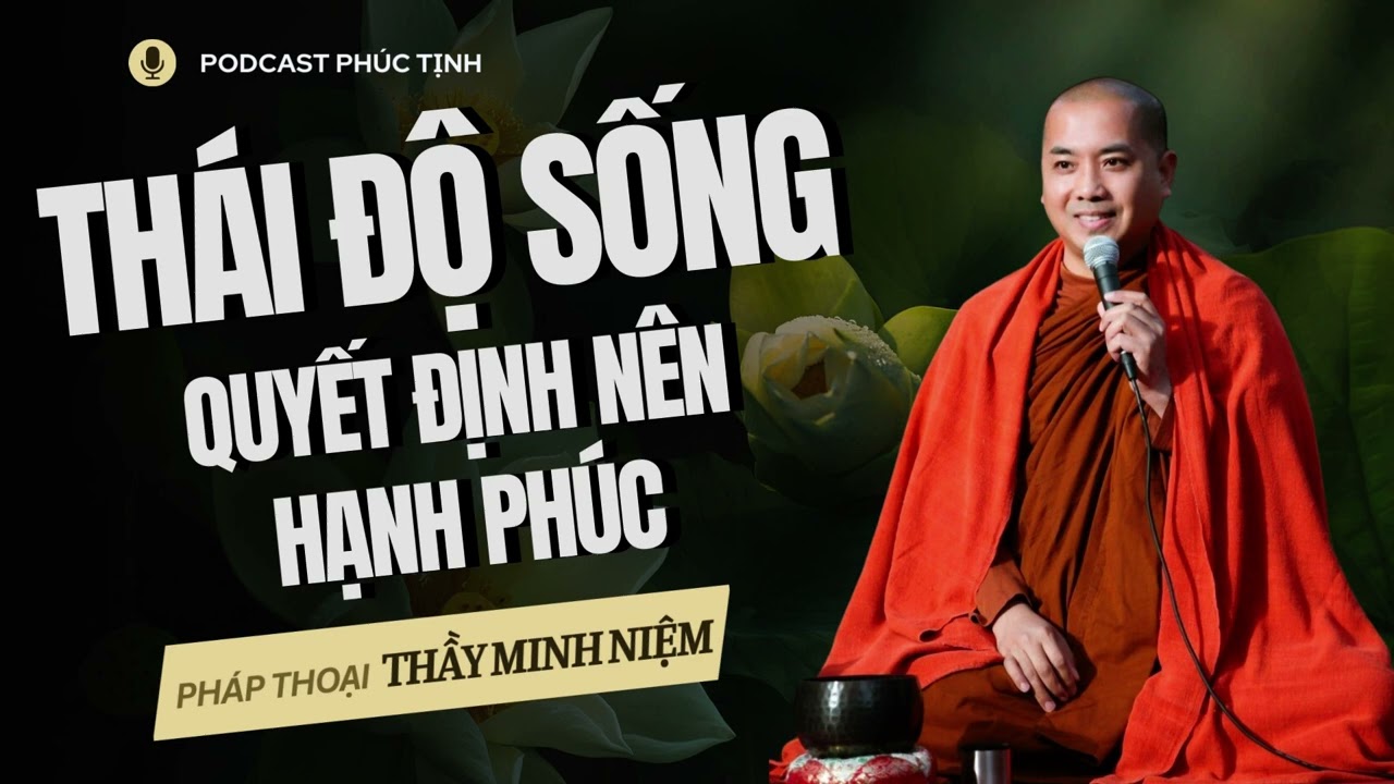 Thái Độ Sống - Điều Quyết Định Nên Hạnh Phúc Của Chúng Ta | Thầy Minh Niệm