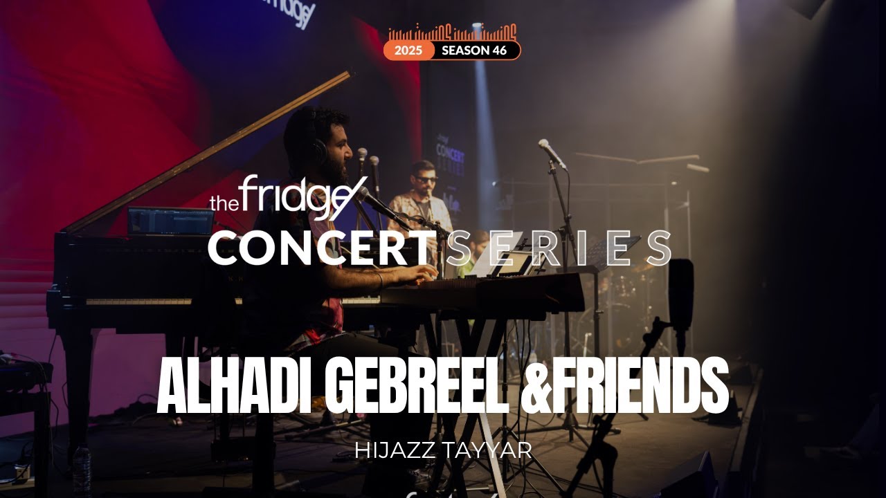 Alhadi Gebreel & Friends - HiJazz Tayyar (Live at The Fridge Concert Series Season 46)