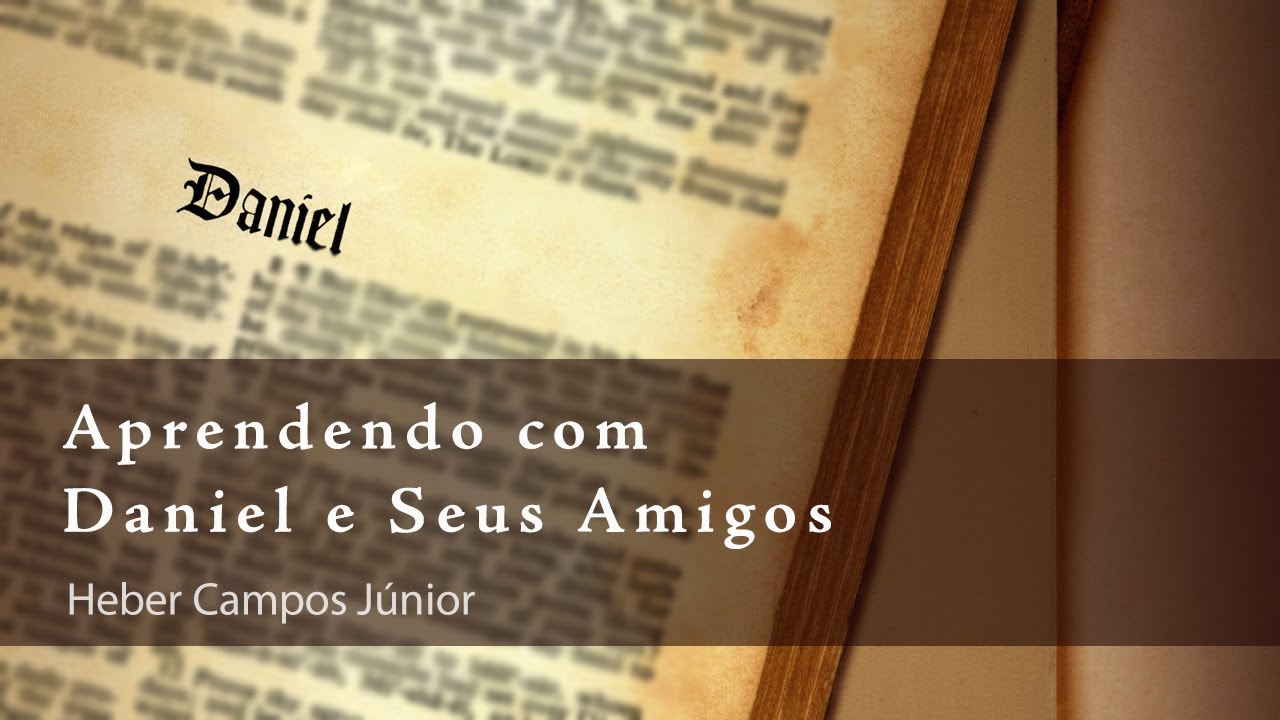 Aprendendo com Daniel e Seus Amigos - Heber Campos J&uacute;nior