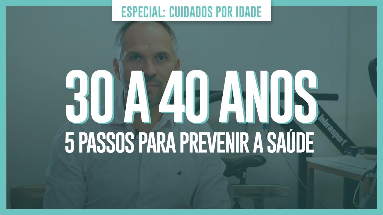 30 A 40 ANOS - 5 PASSOS PARA PREVENIR A SA&Uacute;DE