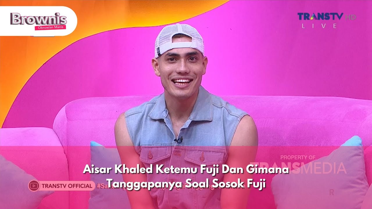 Aisar Khaled Ketemu Fuji Dan Gimana Tanggapanya Soal Sosok Fuji - BROWNIS (11/12/24) P1