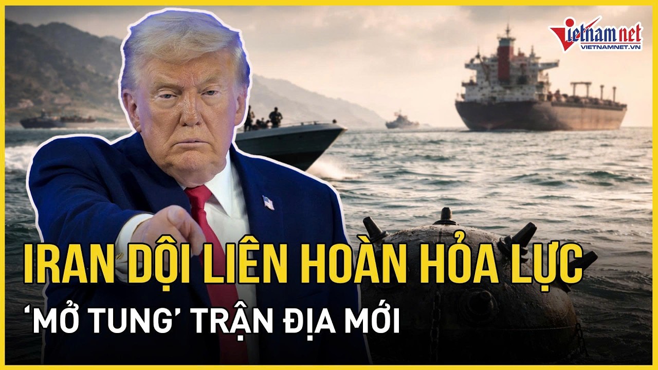 Hỗn loạn toàn cầu: Iran gieo ác mộng “nhỏ nhưng có võ”, TT Trump hoài nghi, hàng nghìn tàu bế tắc