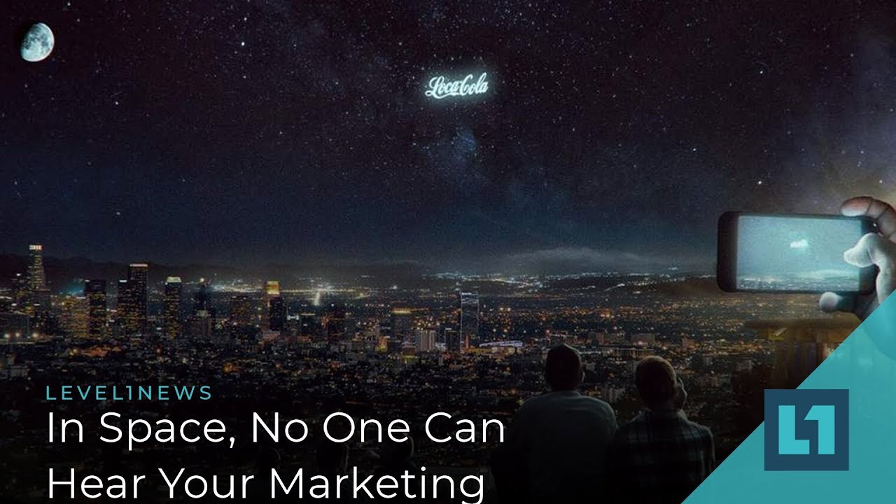 Level1 News April 24 2019: In Space, No One Can Hear Your Marketing
