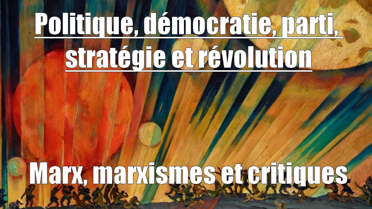 D&eacute;mocratie, parti, strat&eacute;gie et r&eacute;volution : Marx et Marxismes - Emission Sortir du capitalisme