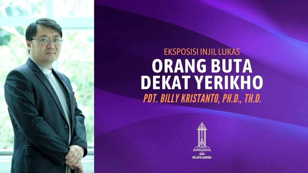 Pdt Billy Kristanto - Orang Buta Dekat Yerikho (Lukas 18:28-43) - GRII