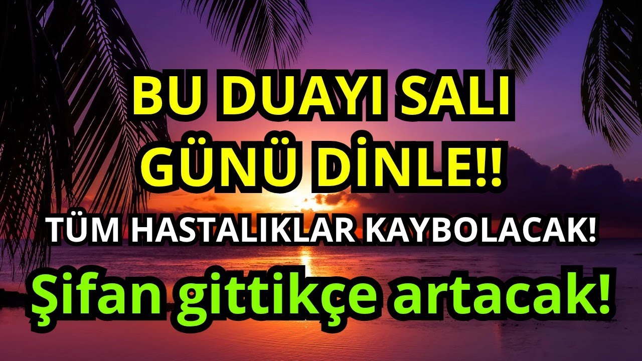 Salı günü dinle! Tüm hastalıklar yok olur, şifan artar!