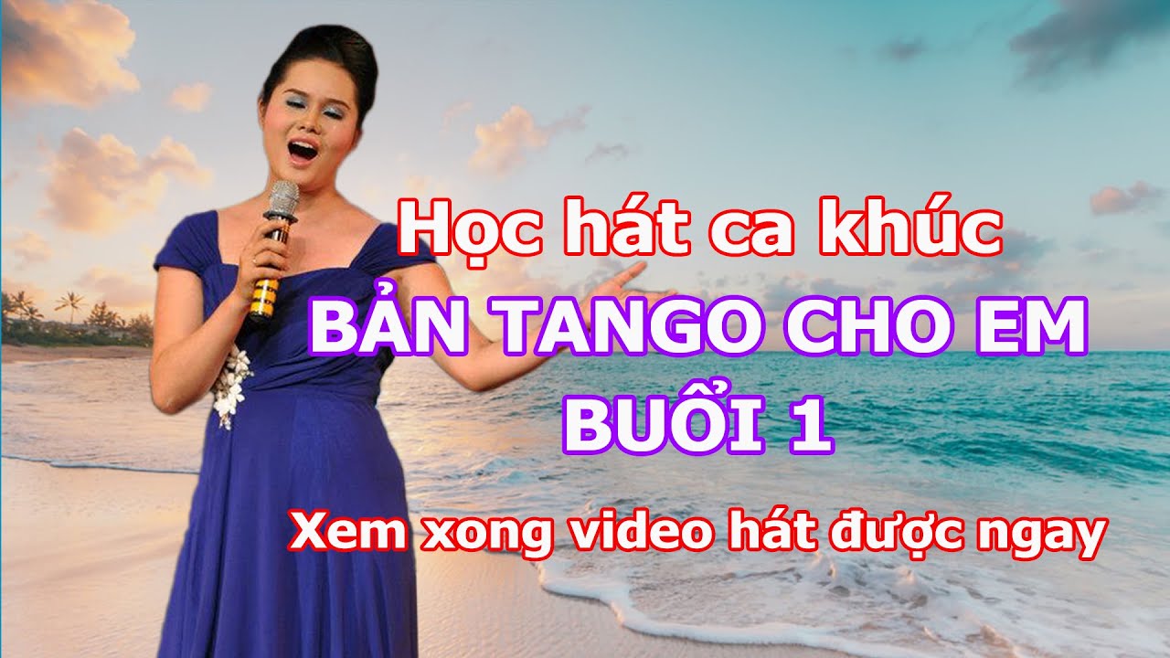 Dạy học hát ca khúc Bài Tango cho em - nhạc sỹ Lam Phương (buổi 1)