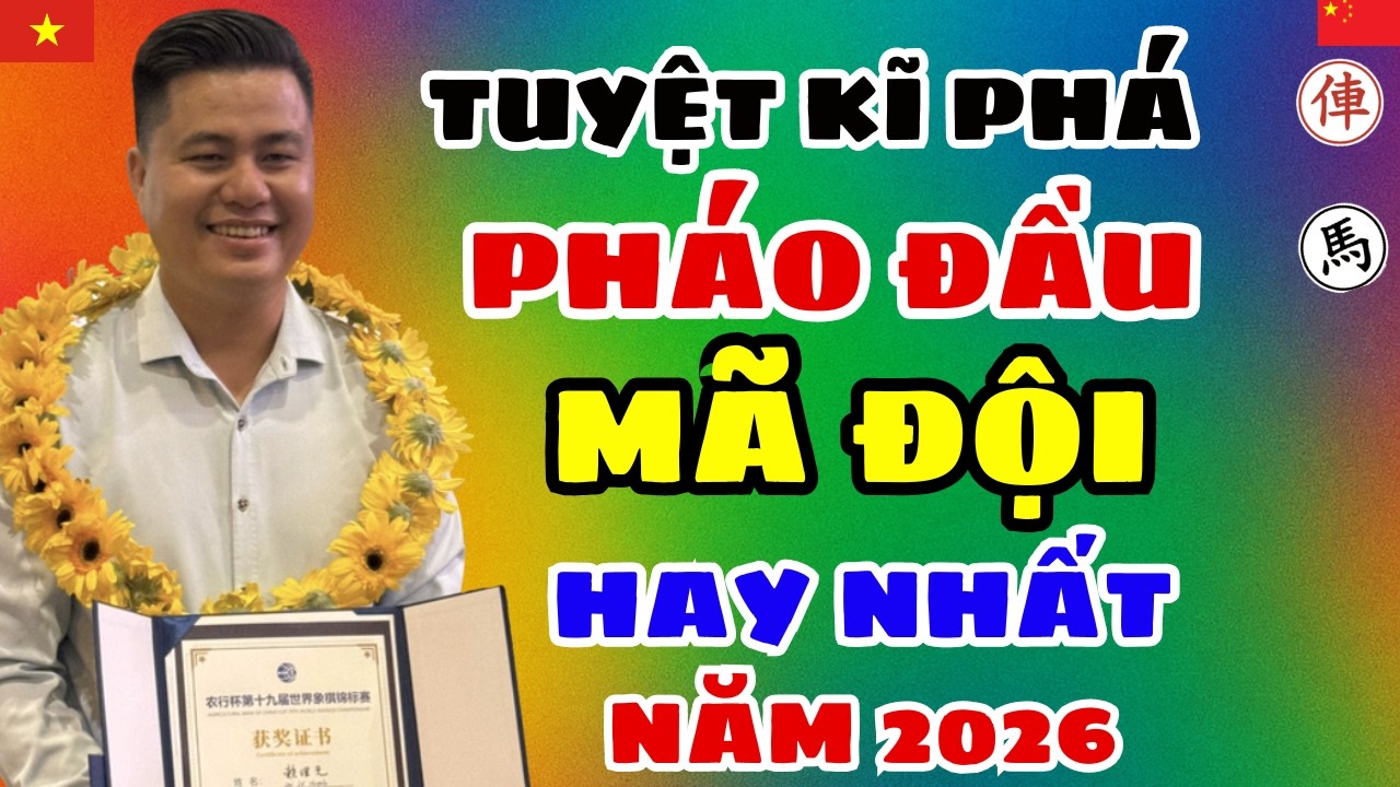 [cờ tướng] Cách phá pháo đầu mã đội hay nhất năm 2026 của số 1 VN