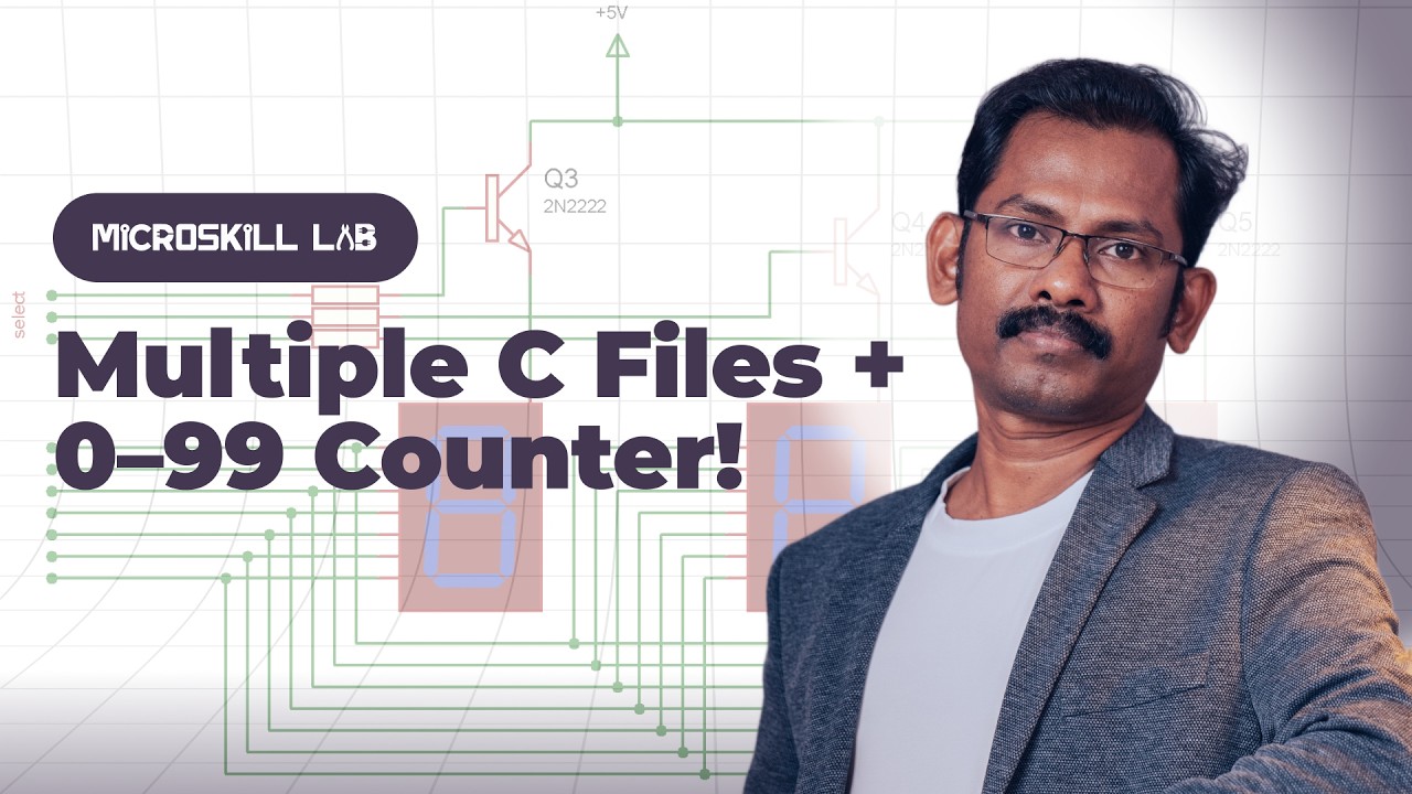 EP45 - How to Use Multiple C Files in Embedded C | 0–99 Seven Segment Counter