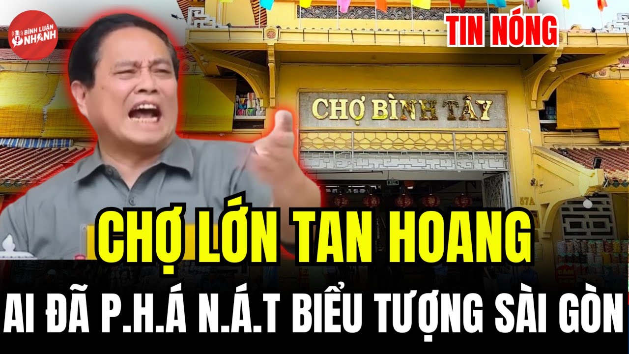 CHỢ LỚN TAN HOANG AI ĐÃ P.H.Á N.Á.T BIỂU TƯỢNG SÀI GÒN?