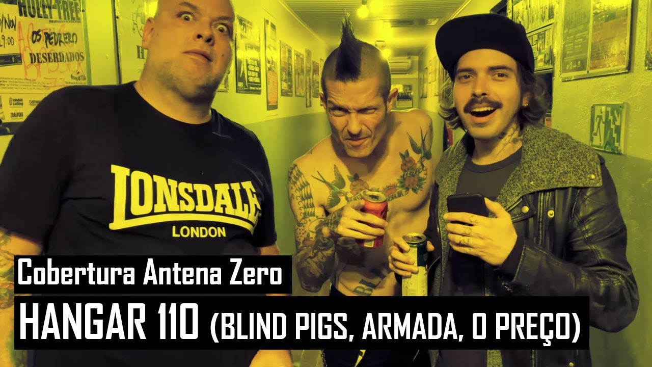 Cobertura Antena Zero - Hangar 110 (Blind Pigs, Armada, O Preço, Fibonattis & Injetores)