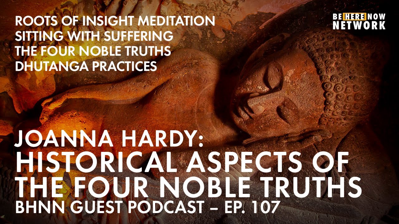 Historical Aspects Of The Four Noble Truths with JoAnna Hardy - BHNN Guest Podcast Ep. 107