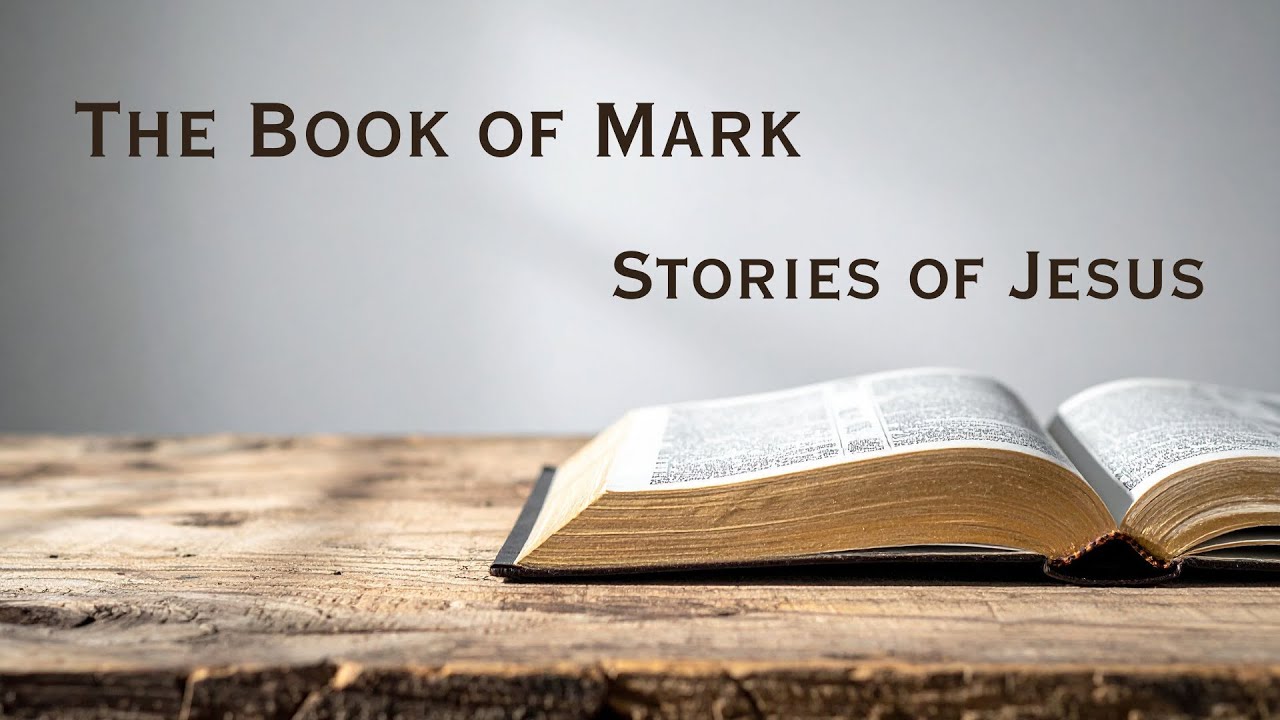 The Book of Mark   Stories of Jesus  Week Two