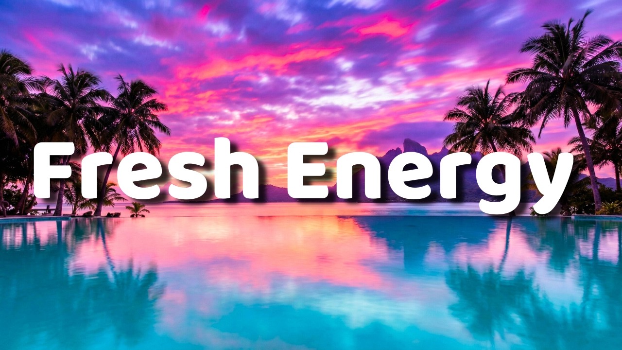 FRESH ENERGY 2026 ☀️ Happy Chill & Tropical Deep House Mix for a Perfect Mood