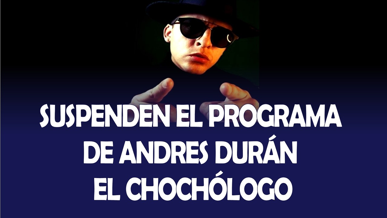SUSPENDEN EL PROGRAMA DE ANDRES DURÁN EL CHOCHÓLOGO