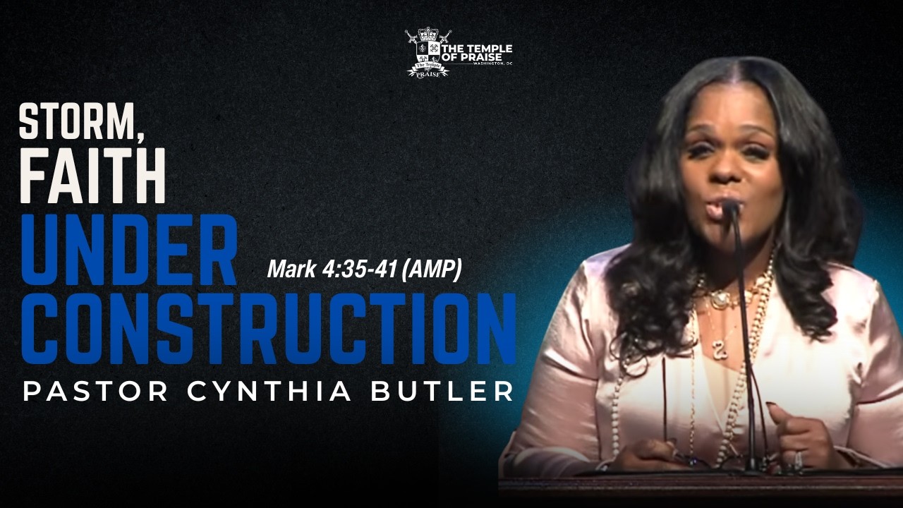 Storm, Faith Under Construction | Pastor Cynthia Butler | The Temple of Praise